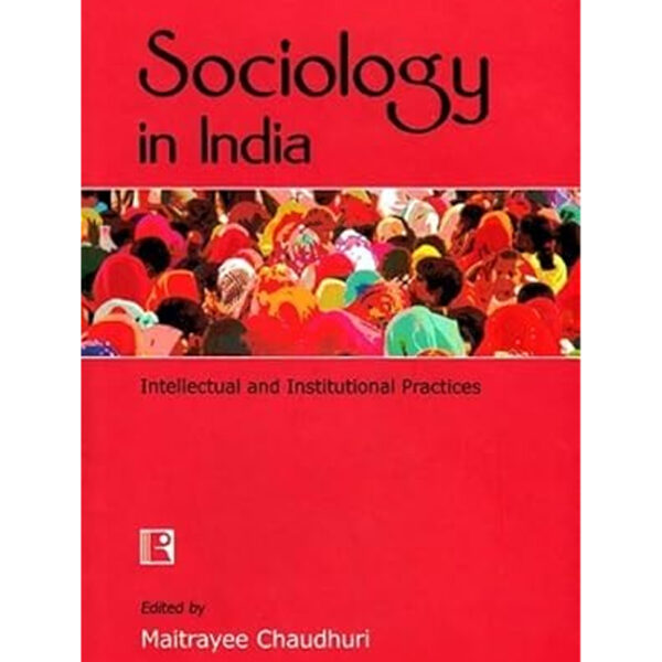 Sociology in India: Intellectual and Institutional Practices