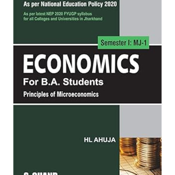 Economics for B.A. Students Semester I: MJ-1 | Principle of Microeconomics - by H L Ahuja