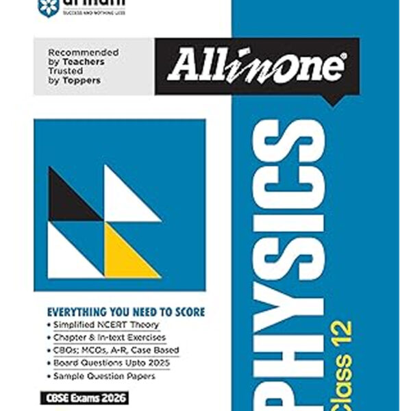 Arihant All in One Physics Class 12 for CBSE Exams 2025-26 | Revised Edition as per latest syllabus | Simplified Theory, In Text & Chapter Exercises, All Types of Exam Pattern Questions, CBQs, MCQs, A-R, Case Based, Sample Question Papers, Mind Maps